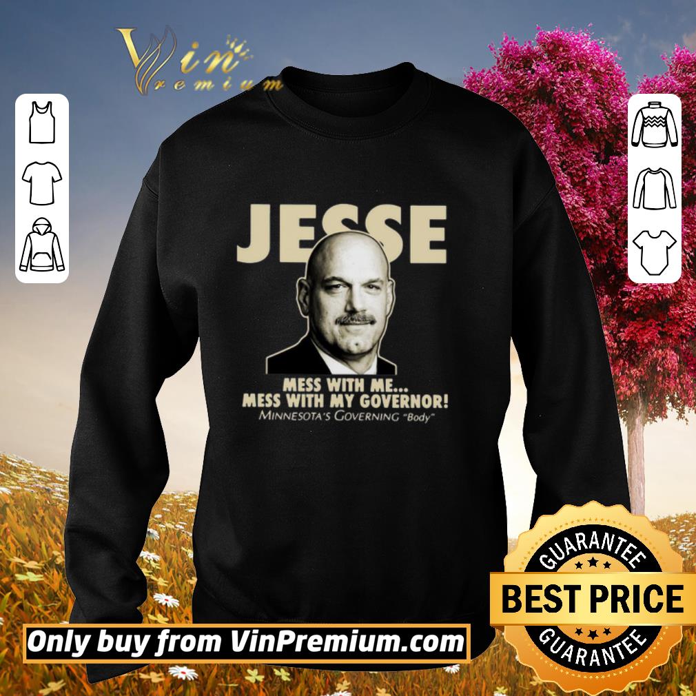 Funny Jesse The Body Ventura Mess With Me Mess With My Governor shirt 5 Funny Jesse The Body Ventura Mess With Me Mess With My Governor shirt