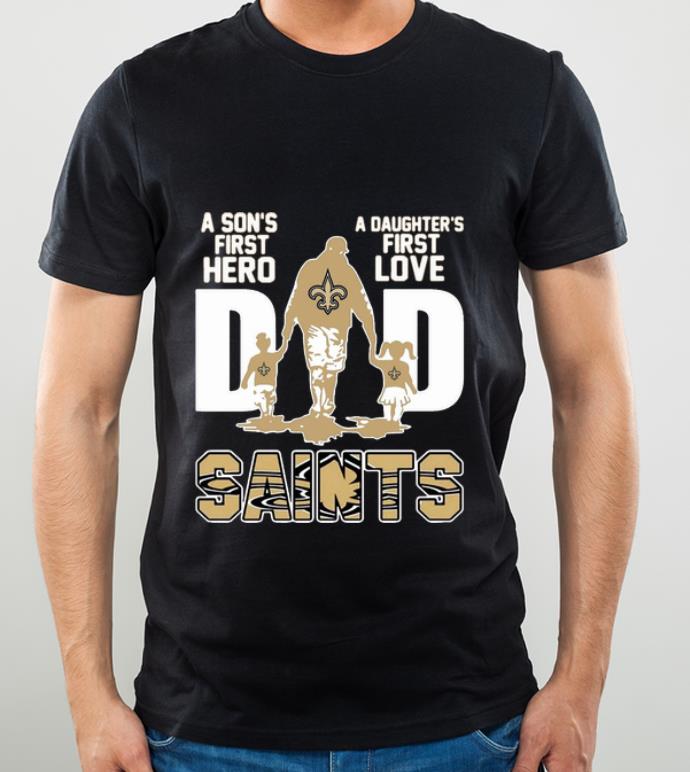 Awesome Dad A Son's First Hero A Daughter's First Love New Orleans Saints shirt