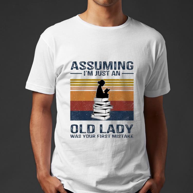 Top Vintage Books Girl Assuming I’m Just An Old Lady Was Your First Mistake shirt