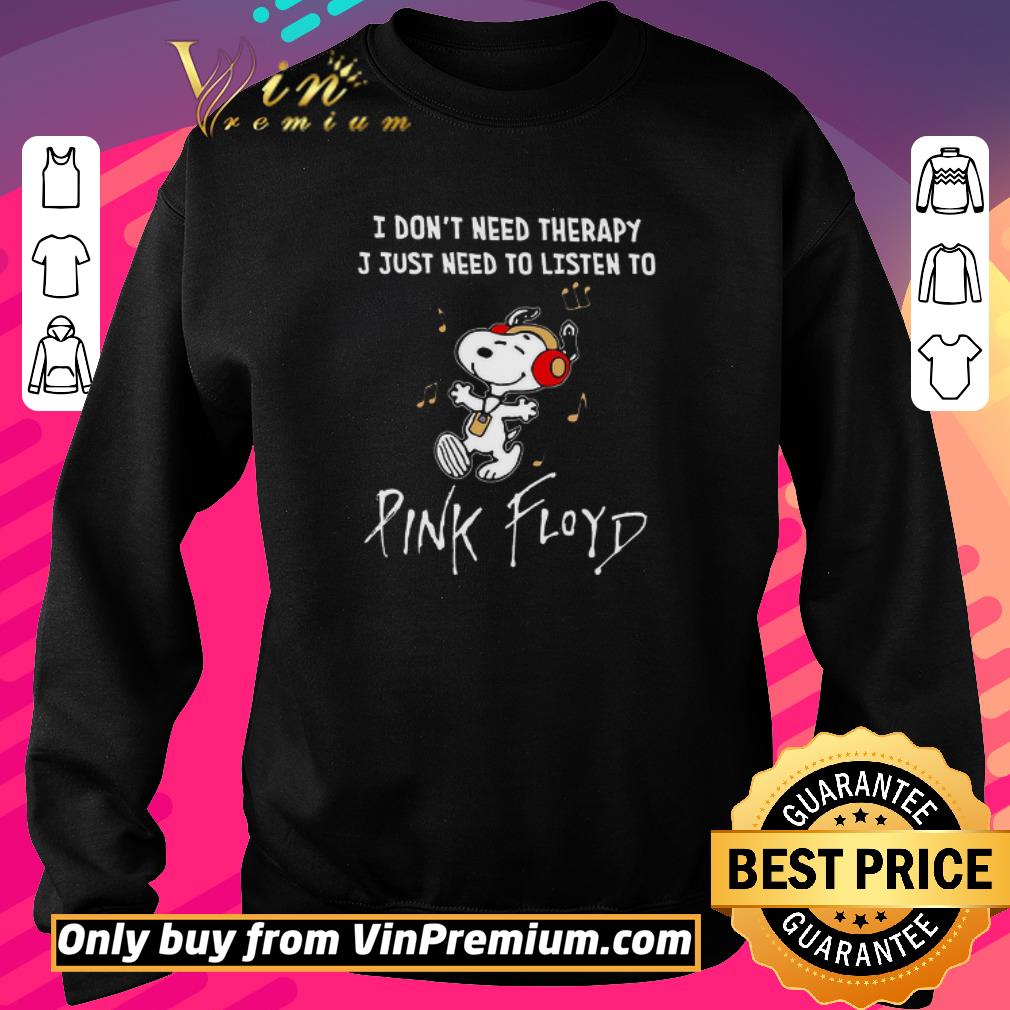 Hot Snoopy I Don't Need Therapy J Just Need To Listen To Pink Floyd shirt