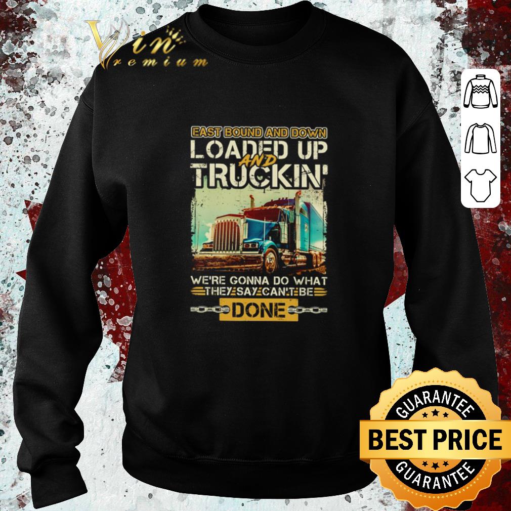 Awesome Truck Eastbound and down loaded up and truckin’ we’re gonna do what shirt 5 Awesome Truck Eastbound and down loaded up and truckin’ we’re gonna do what shirt