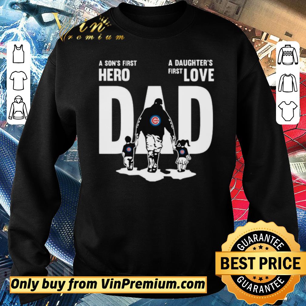 Premium Chicago Cubs A Son’s First Hero Dad A Daughter’s First Love shirt