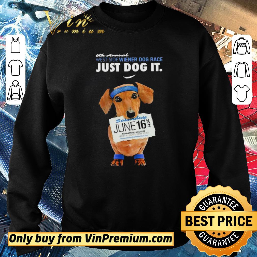 Official 6th animal west side wiener dog race just dog it saturday june 16 2012 shirt