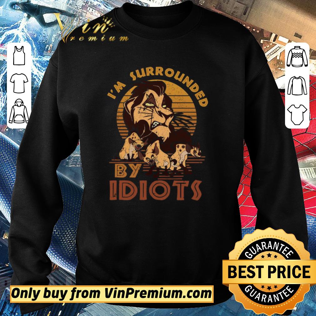 Premium Scar and Shenzi I’m surrounded By Idiots vintage shirt