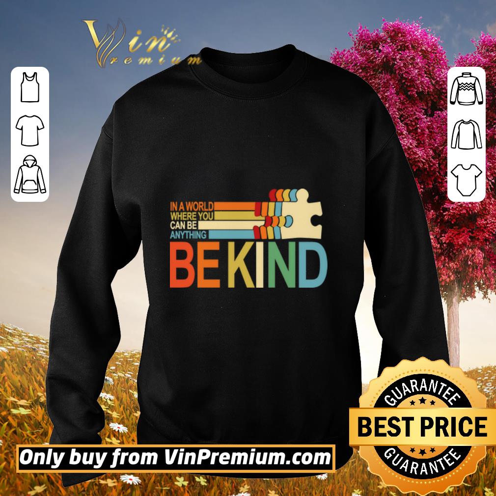 Funny Autism Awareness In A World Where You Can Be Anything Be shirt 5 Funny Autism Awareness In A World Where You Can Be Anything Be shirt