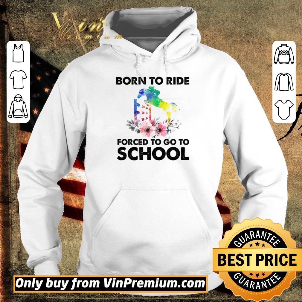 Awesome Horse Born To Ride Forced To Go To School shirt