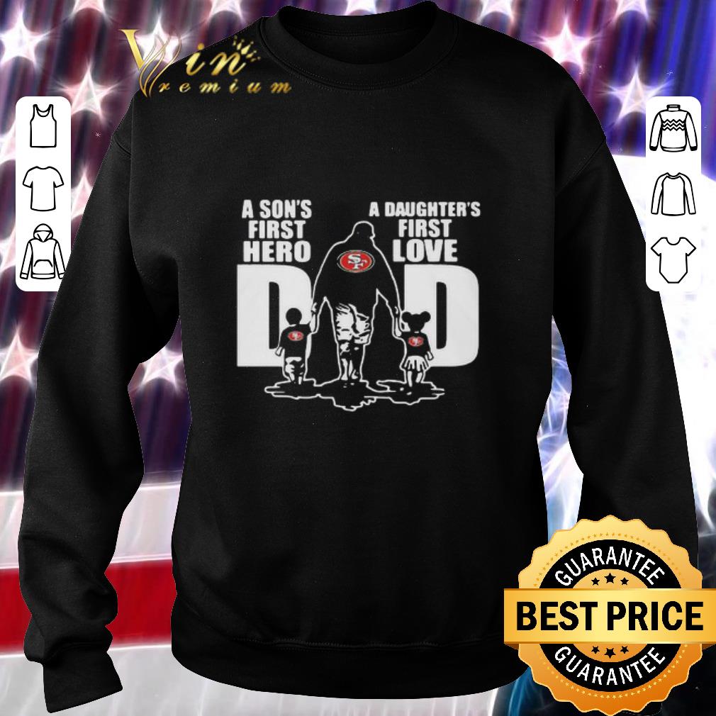 San Francisco 49ers A Son’s First Hero A Daughter’s First Love Dad Father’s Day shirt