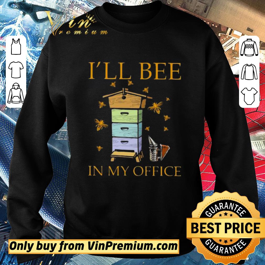 Premium Bee I’ll bee in my office shirt