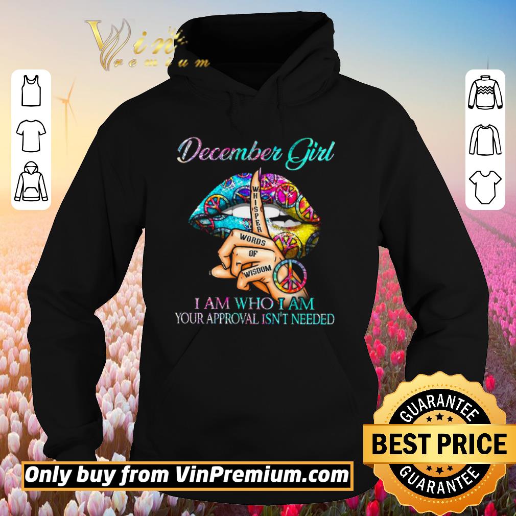 Premium Lips Cannabis December Girl Whisper Words Of Wisdom I Am Who I Am Your shirt