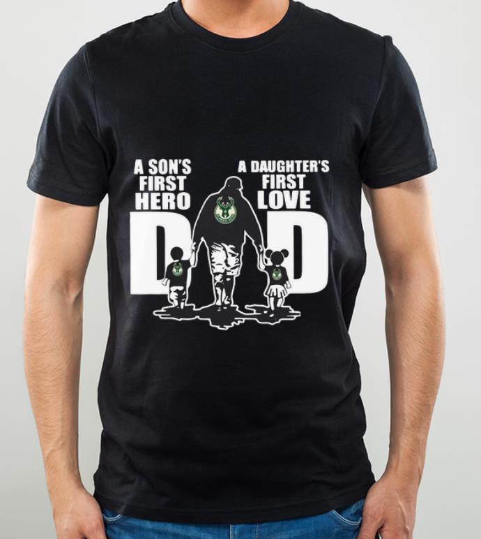 Nice Milwaukee Bucks Dad A Son's First Hero A Daughter's First Love shirt