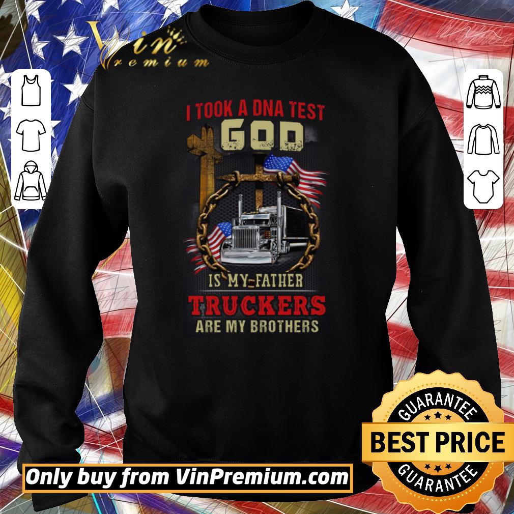 Funny I Took A Dna Test God Is My Father Truckers Are My Brothers shirt