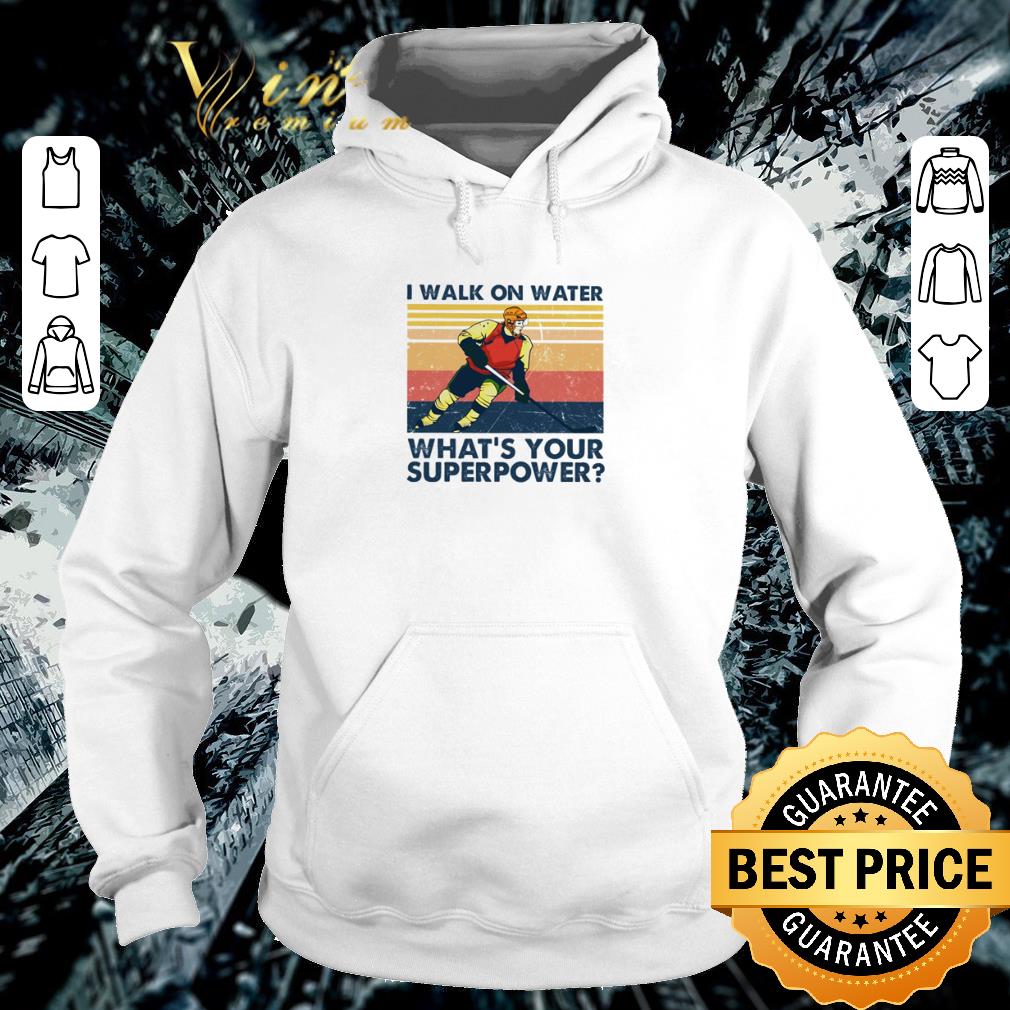 Awesome Vintage hockey i walk on water what’s your superpower shirt 5 Awesome Vintage hockey i walk on water what’s your superpower shirt