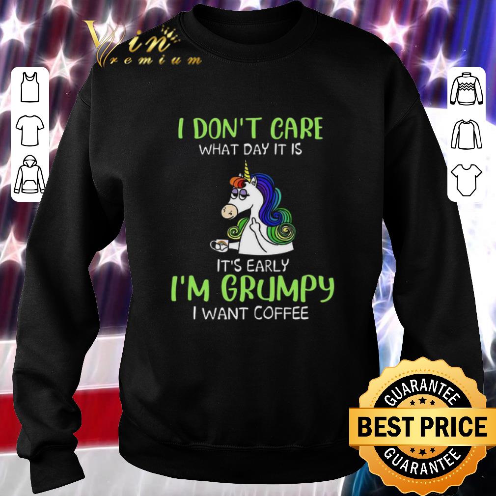 Pretty I don’t care what day it is it’s early I’m Grumpy I want coffee shirt
