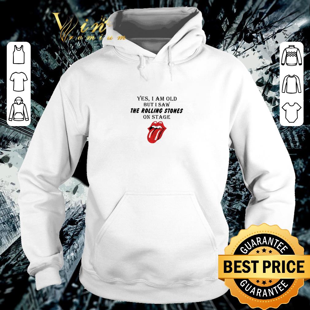  Yes I am old but I saw The Rolling Stones on stage shirt