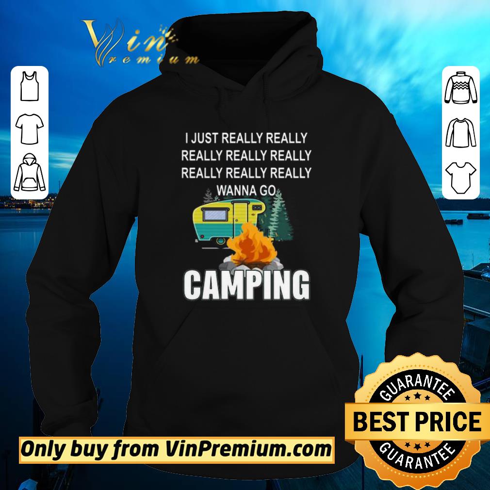 Funny I Just Really Really Wanna go Camping shirt 5 Funny I Just Really Really Wanna go Camping shirt