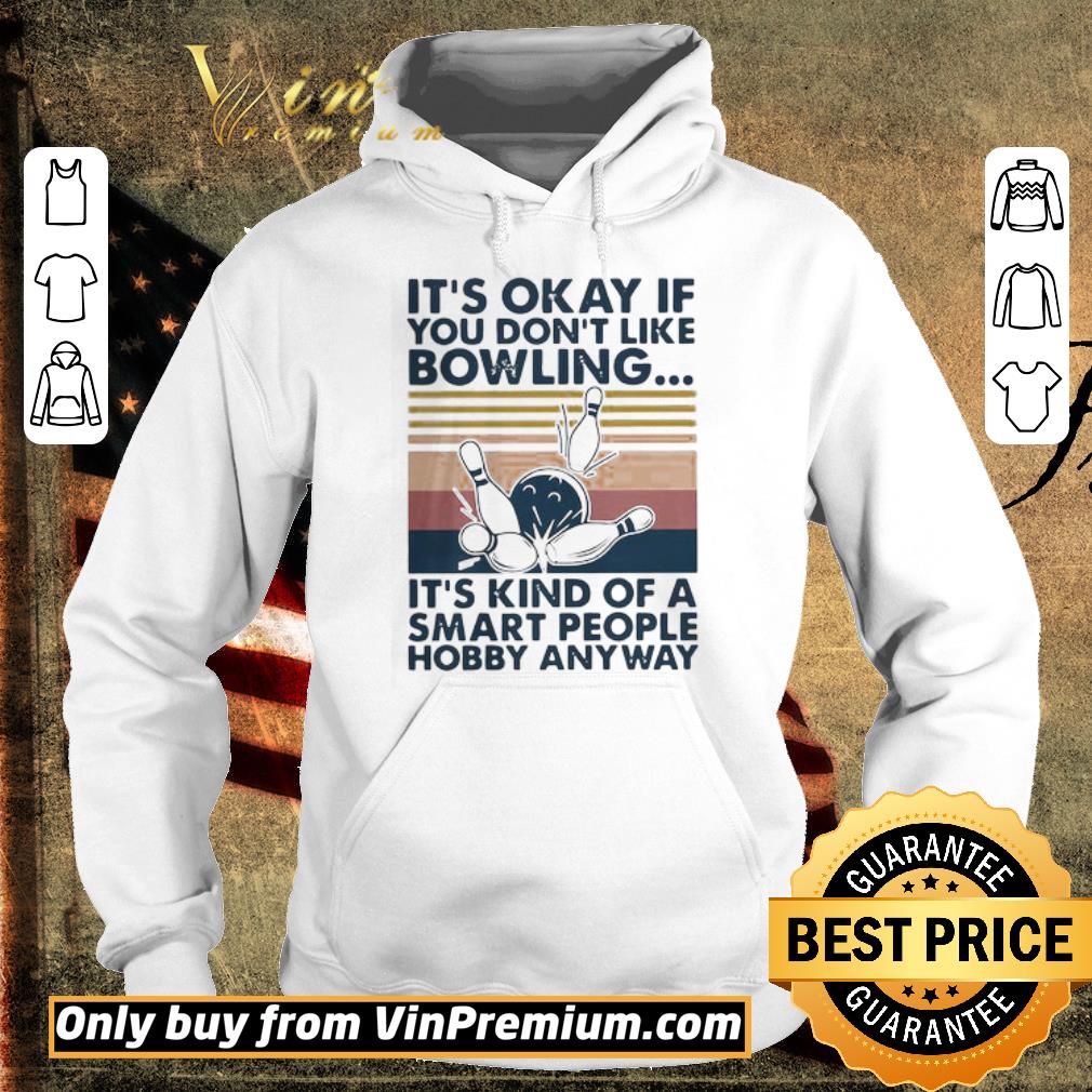 Official It’s okay if you don’t like bowling it’s kind of a smart people hobby anyway vintage shirt 5 Official It’s okay if you don’t like bowling it’s kind of a smart people hobby anyway vintage shirt