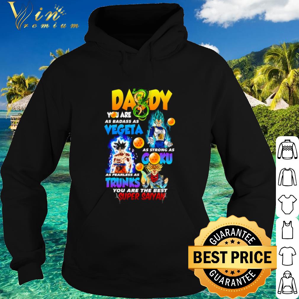 Nice Daddy badass as Vegeta strong as Son Goku Trunks Dragon Ball Super shirt 5 Nice Daddy badass as Vegeta strong as Son Goku Trunks Dragon Ball Super shirt