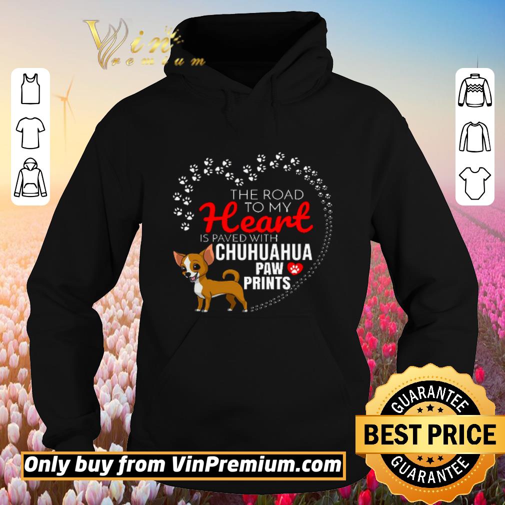 Funny The Road To My Heart Is Paved With Chuhuahua Paw Prints shirt