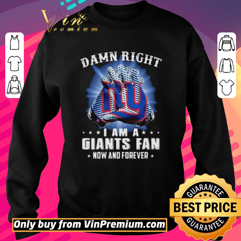 Official Damn right i am a giants fan now and forever stars shirt 5 Official Damn right i am a giants fan now and forever stars shirt