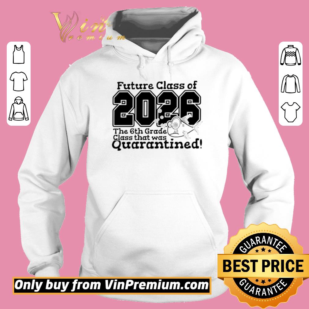 Funny Future class of 2026 the 6th grade class that was quarantined shirt