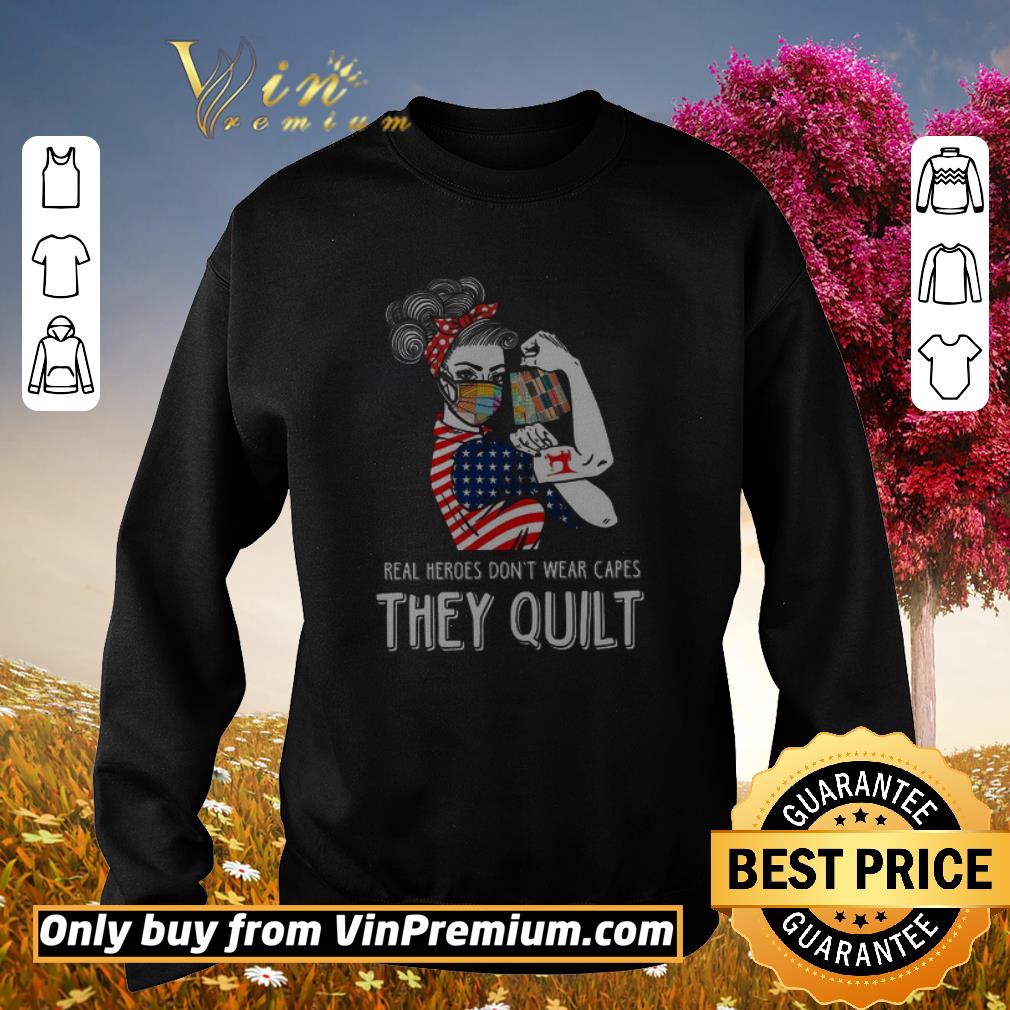 Premium Real Heroes Don’t Wear Capes They Quilt shirt