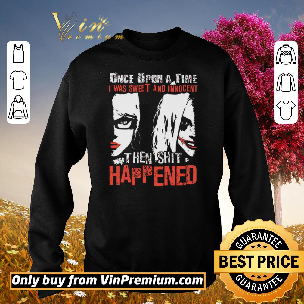 Funny Harley Quinn Once Upon a time I was sweet and innocent the shit happened shirt