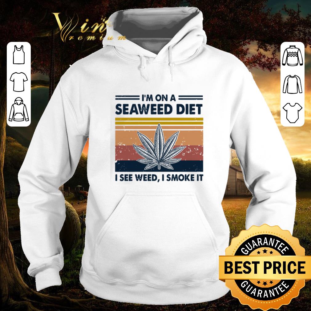 Awesome Cannabis Marijuana I’m on a seaweed diet i see weed i smoke it vintage shirt