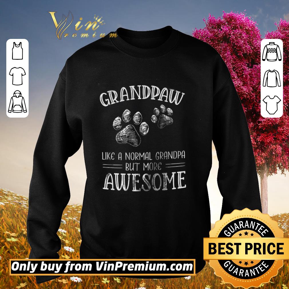 Funny Grandpaw Like A Normal Grandpa But More Awesome shirt 5 Funny Grandpaw Like A Normal Grandpa But More Awesome shirt