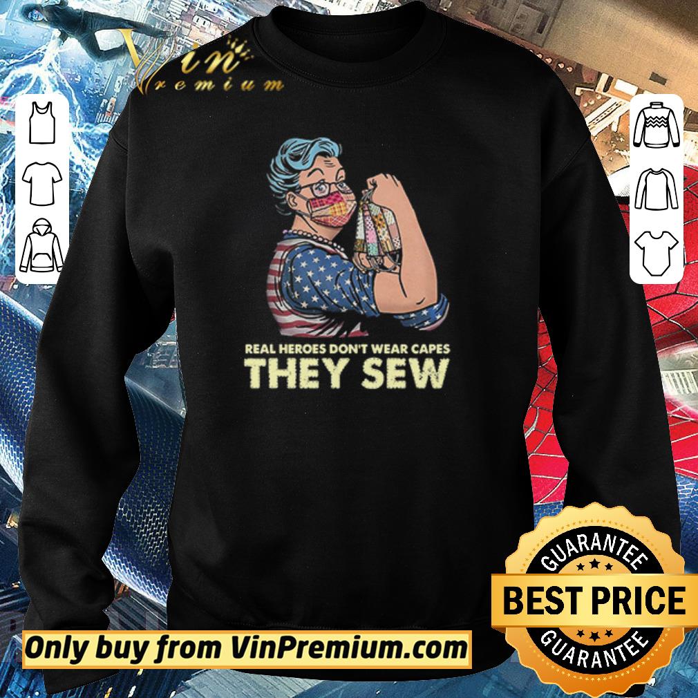 Premium Real Heroes Don’t Wear Capes They Sew shirt