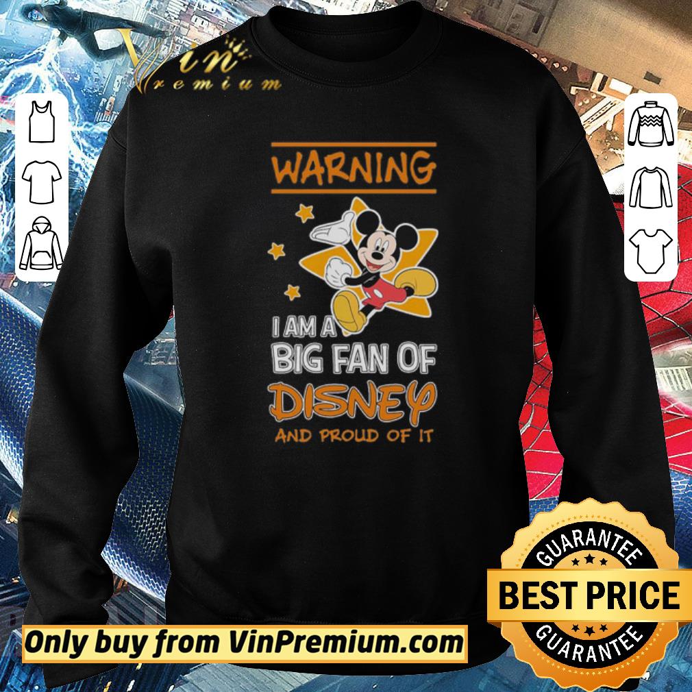Funny Mickey Mouse warning i am a big fan of Disney and proud of it shirt