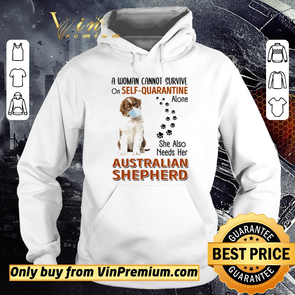 Premium A woman cannot survive on self-quarantine alone she also needs her Australian Shepherd shirt 5 Premium A woman cannot survive on self-quarantine alone she also needs her Australian Shepherd shirt