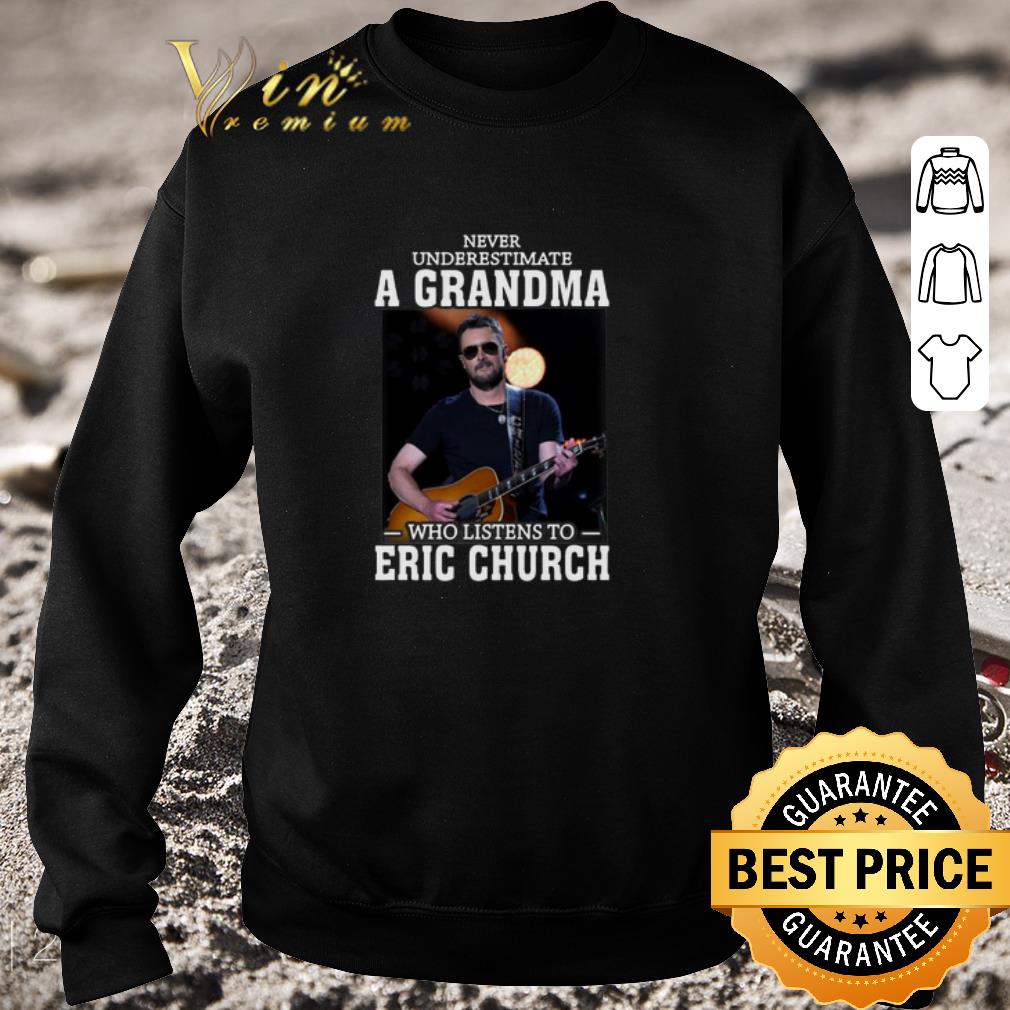 Official Never underestimate a grandma who listens to Eric Church shirt 5 Official Never underestimate a grandma who listens to Eric Church shirt