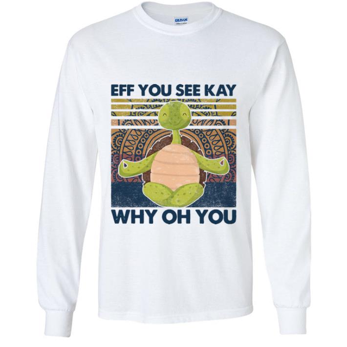 Top Vintage Turtles Yoga Eff You See Kay Why Oh You shirt