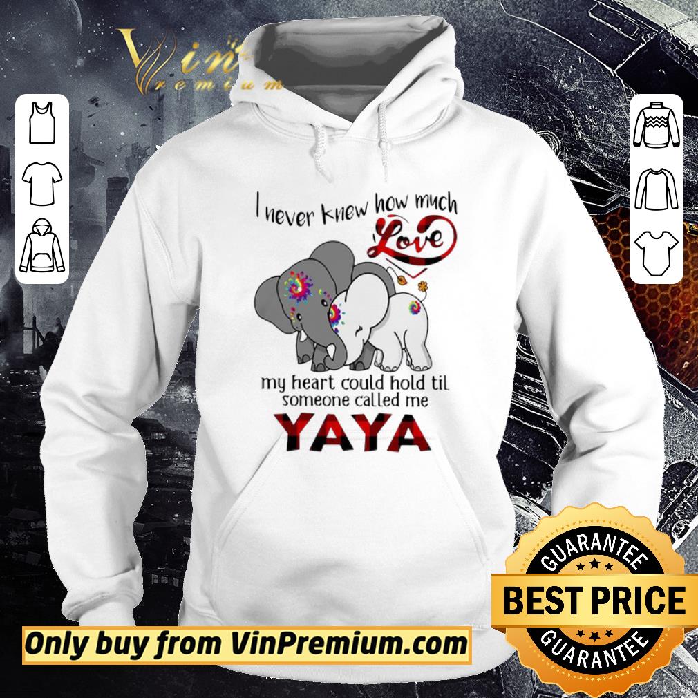 Official Elephants I Never Knew How Much Love My Heart Could Hold Til Some One Called Me YaYa shirt 5 Official Elephants I Never Knew How Much Love My Heart Could Hold Til Some One Called Me YaYa shirt
