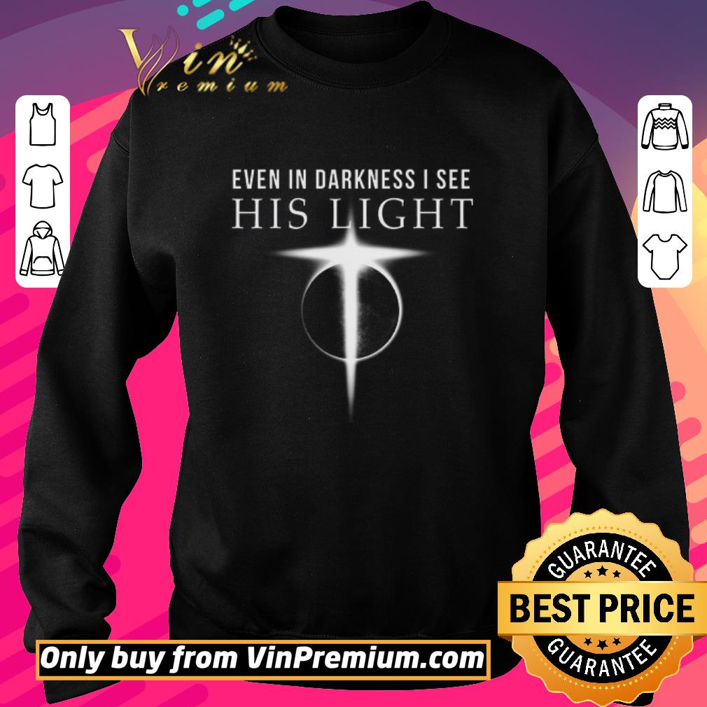 Funny Earth Even In Darkness I See His Light shirt 5 Funny Earth Even In Darkness I See His Light shirt