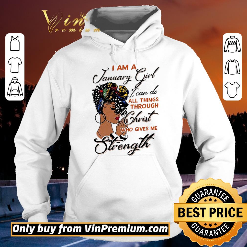 Funny I Am A January Girl I Can Do All Things Through Chirst Who Gives Me shirt 5 Funny I Am A January Girl I Can Do All Things Through Chirst Who Gives Me shirt
