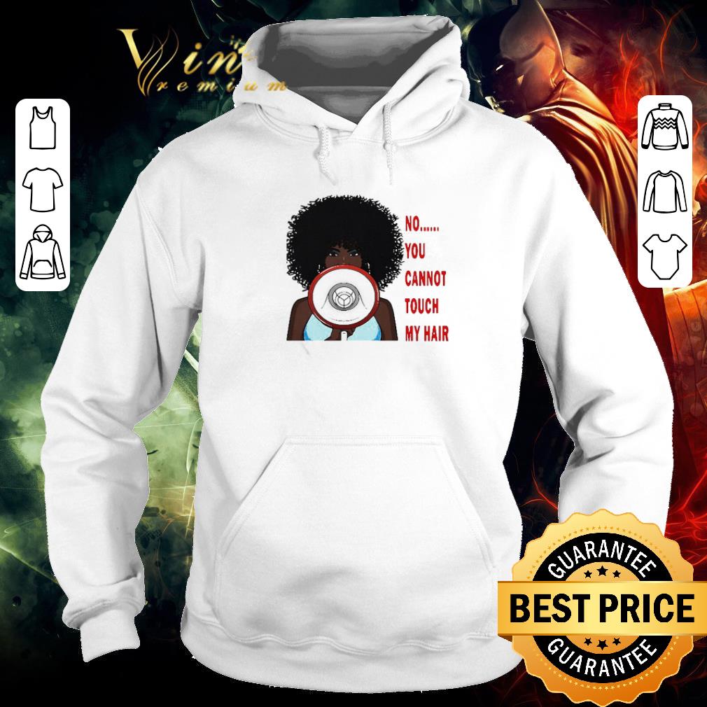 Awesome Black Girl No You Cannot Touch My Hair shirt