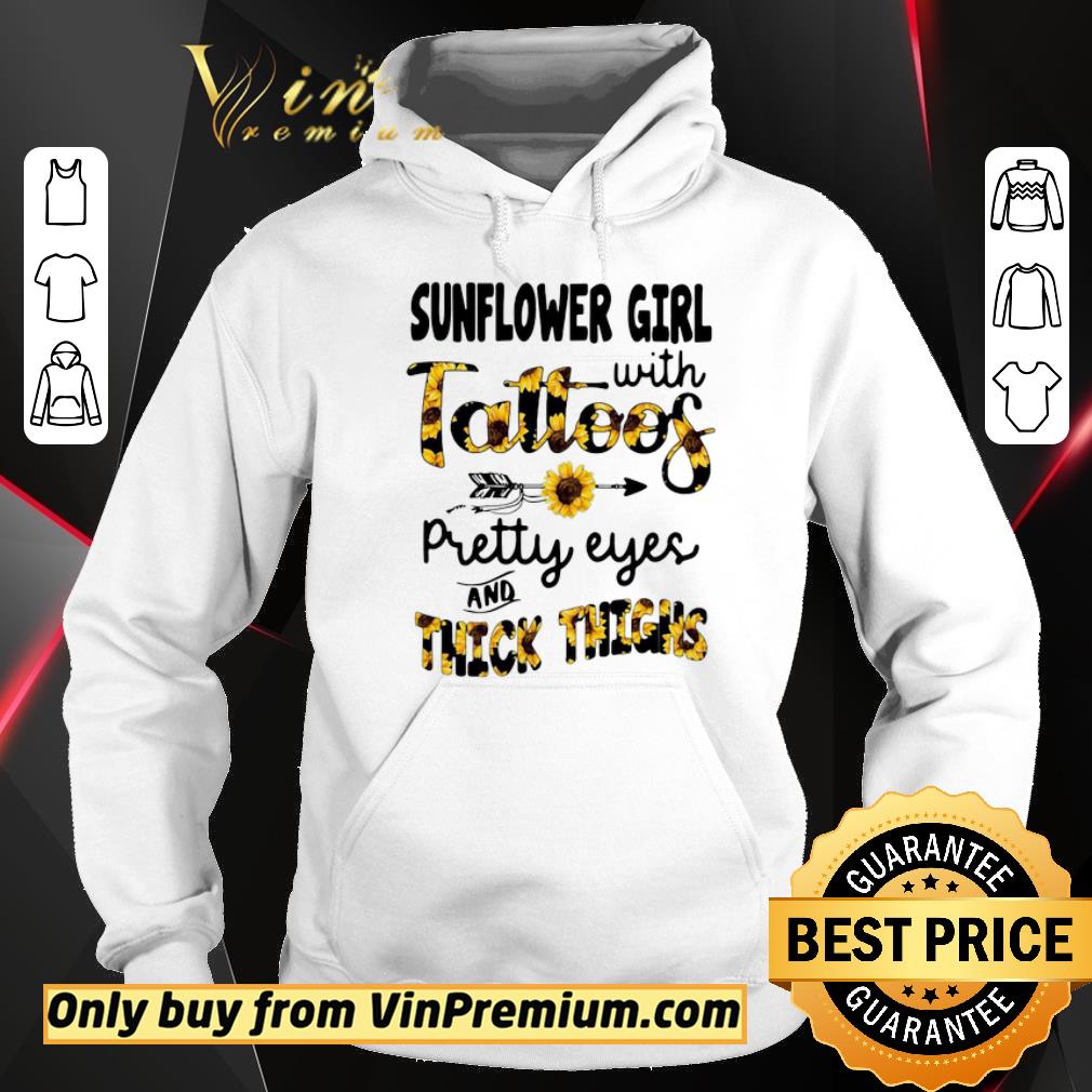 Funny Sunflower Girl With Tattoos Pretty Eyes And Thick Thighs shirt 5 Funny Sunflower Girl With Tattoos Pretty Eyes And Thick Thighs shirt