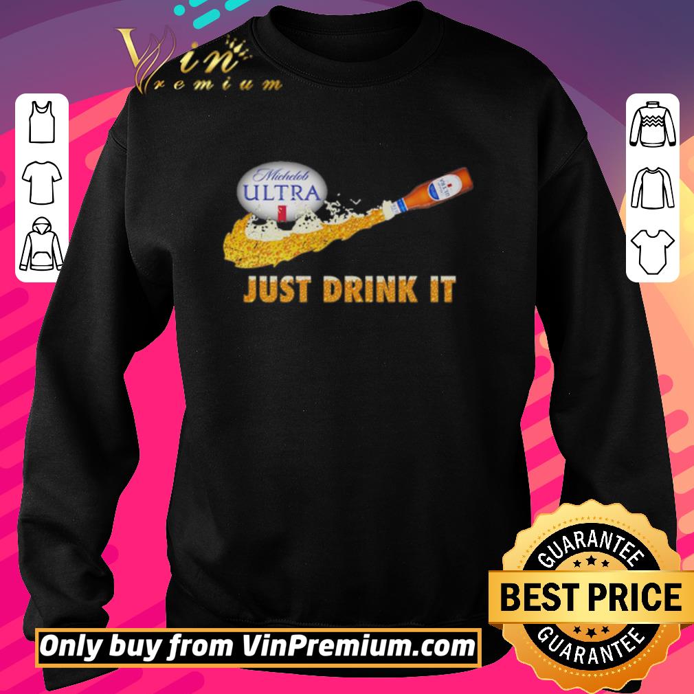 Funny Michelob Ultra beer Just Drink it shirt