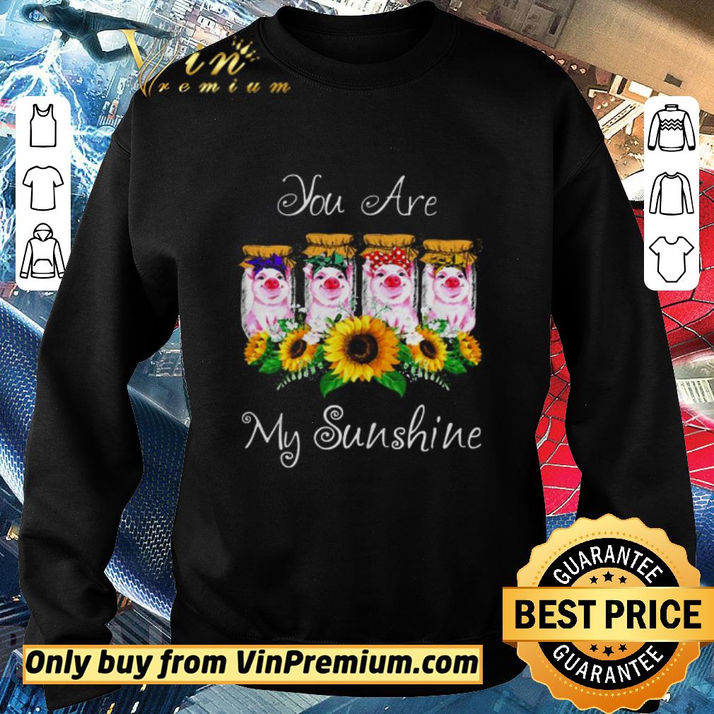 Funny Pig you are my sunshine shirt 5 Funny Pig you are my sunshine shirt