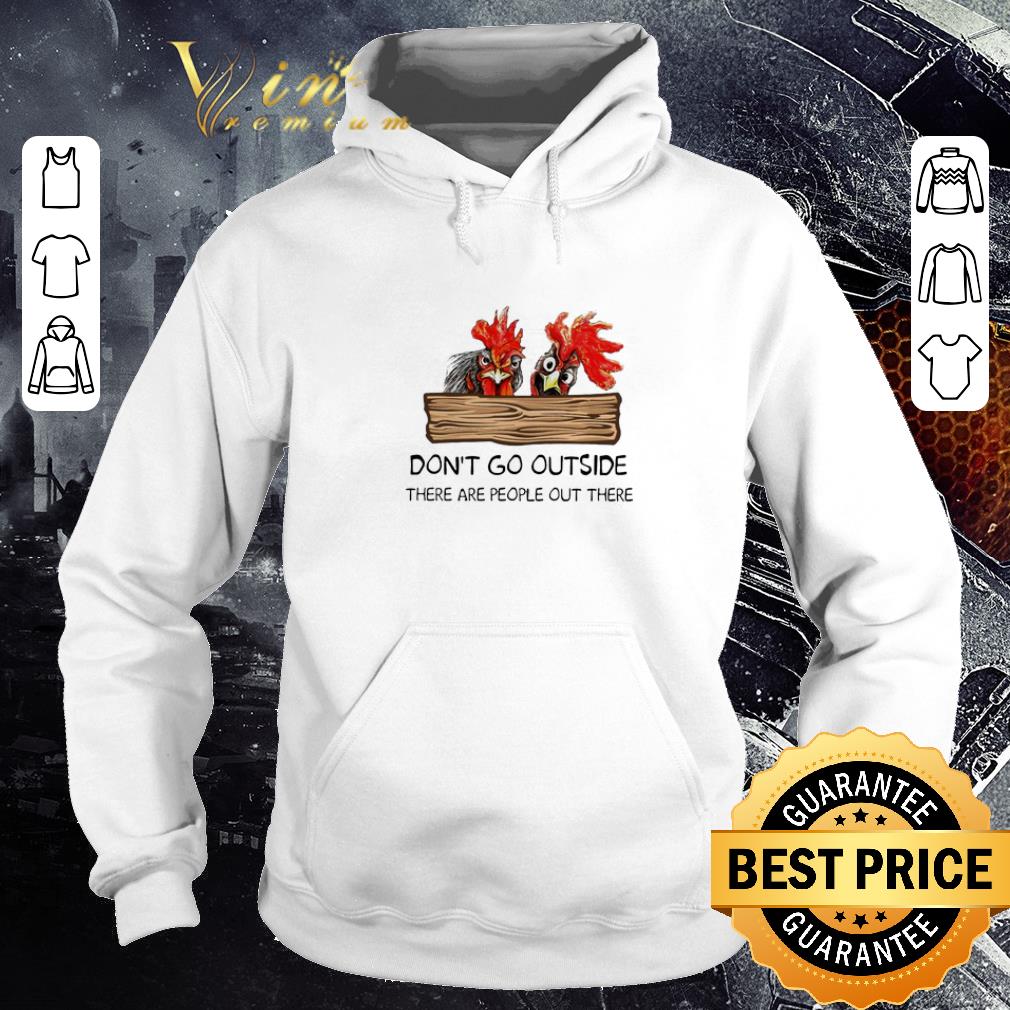 Top Chickens don’t go outside there are people out there shirt