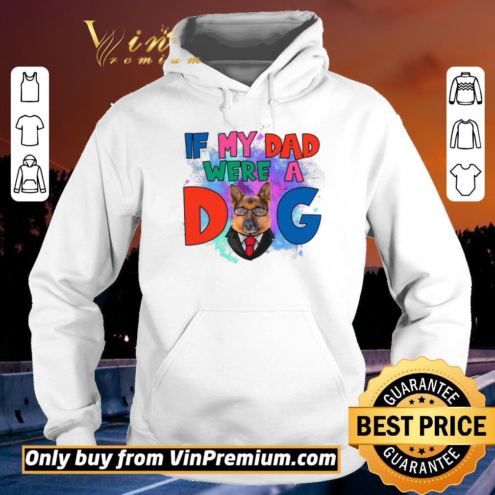 German Shepherd If My Dad Were A Dog Watercolor shirt