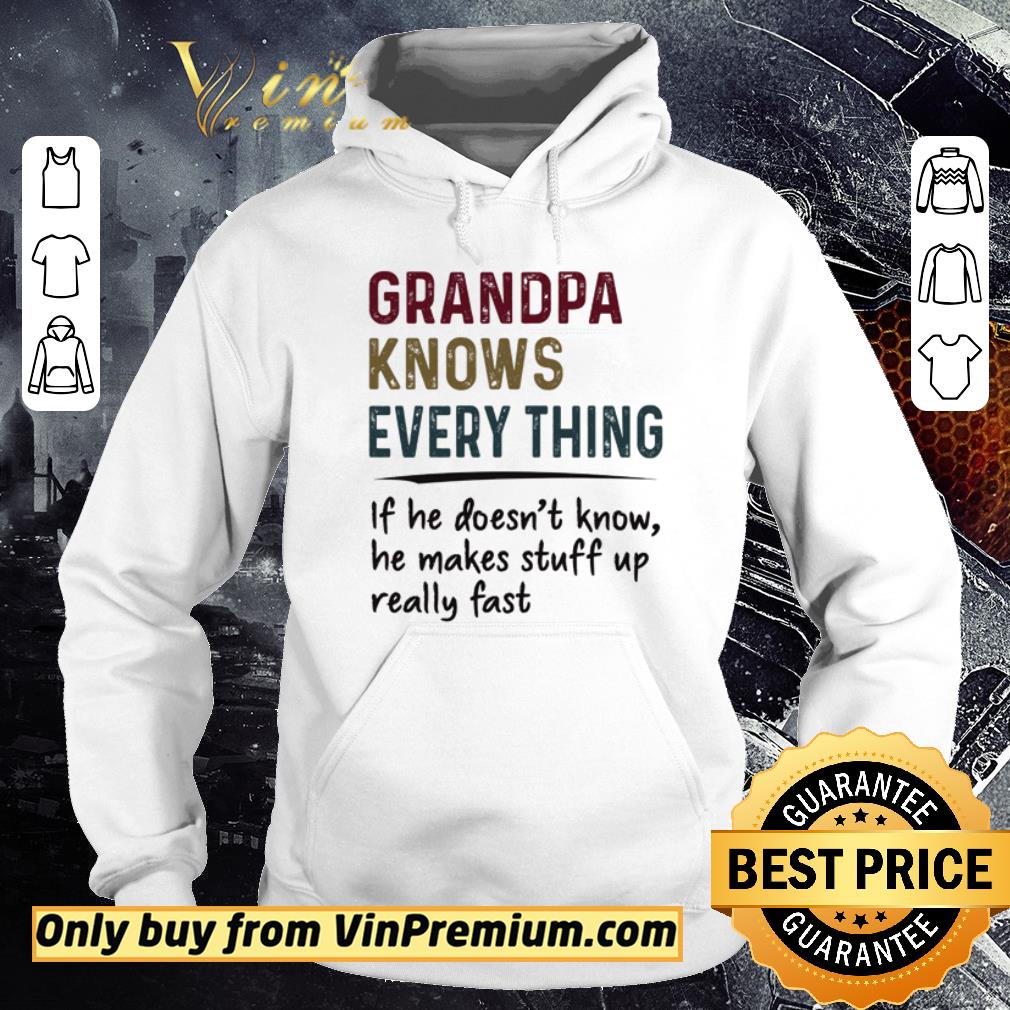 Premium Grandpa knows every thing if he doesn’t know he makes stuff up really fast shirt 5 Premium Grandpa knows every thing if he doesn’t know he makes stuff up really fast shirt