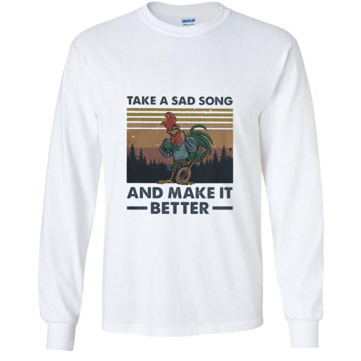 Top Vintage Chicken Take A Sad Song And Make It Better shirt