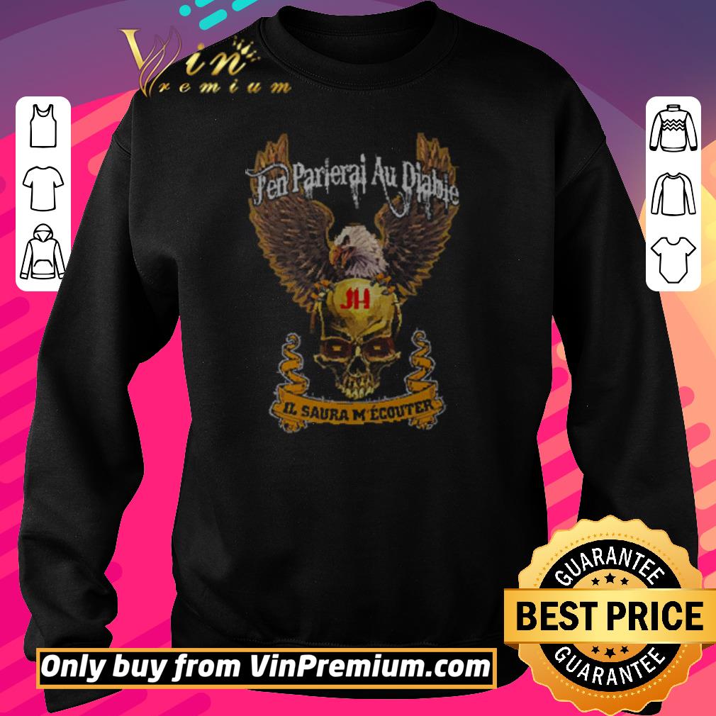 Official Eagle Skull Je Parie Ai Ai Diable Il Saura M'Écouter shirt 5 Official Eagle Skull Je Parie Ai Ai Diable Il Saura M'Écouter shirt