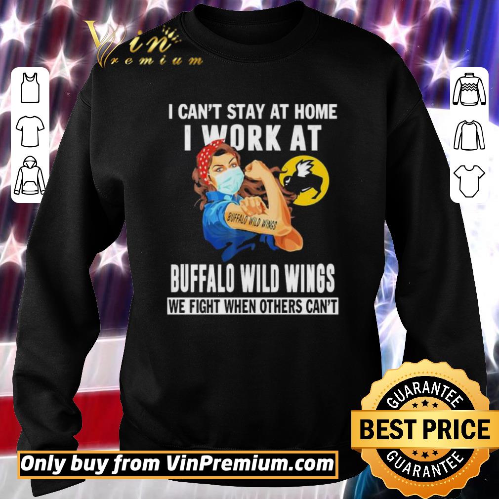 Official Strong woman i can’t stay at home i work at Buffalo Wild Wings we fight when others can’t shirt