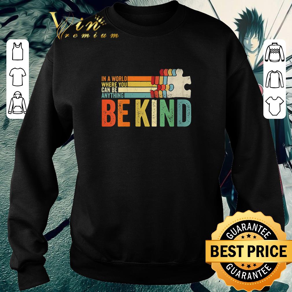 Funny Autism in a world where you can be anything be kind vintage shirt 7 Funny Autism in a world where you can be anything be kind vintage shirt