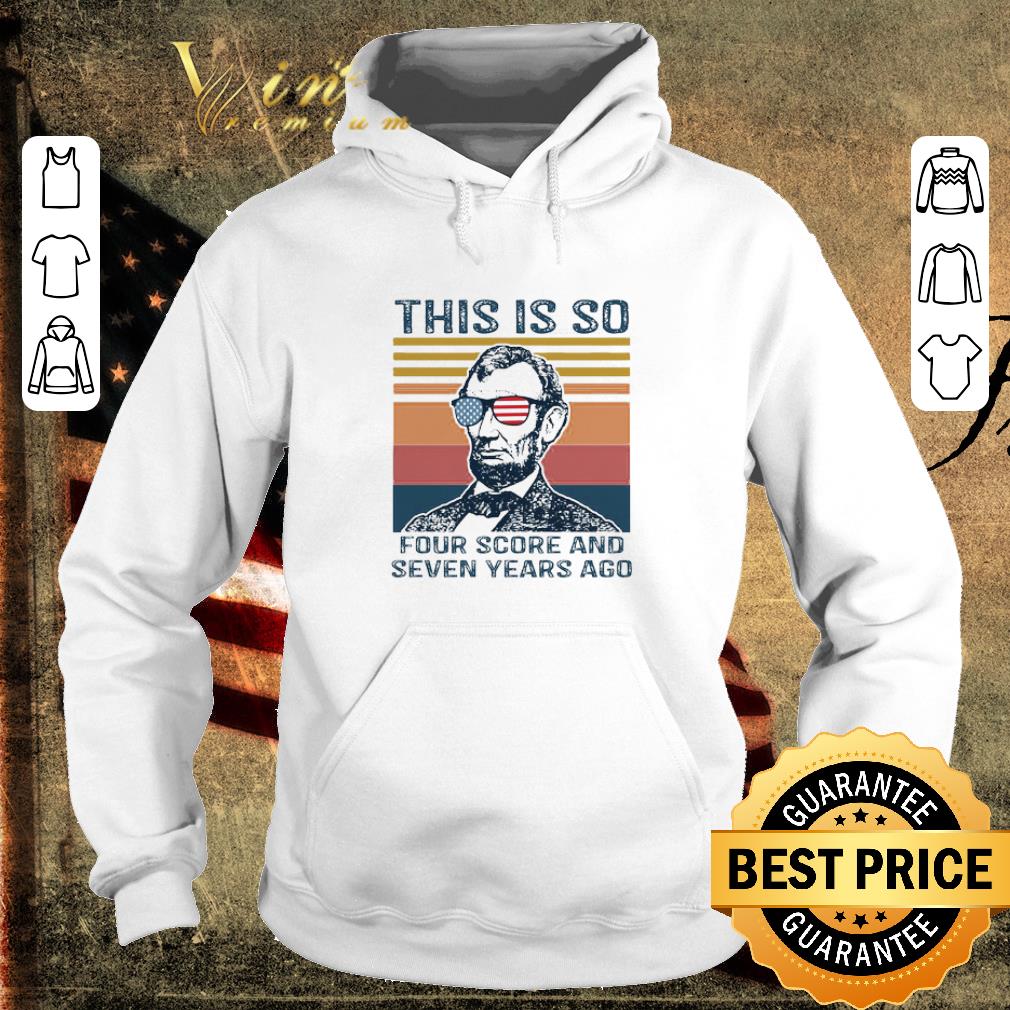 Pretty Abraham Lincoln this is so four score and seven years ago vintage shirt 5 Pretty Abraham Lincoln this is so four score and seven years ago vintage shirt