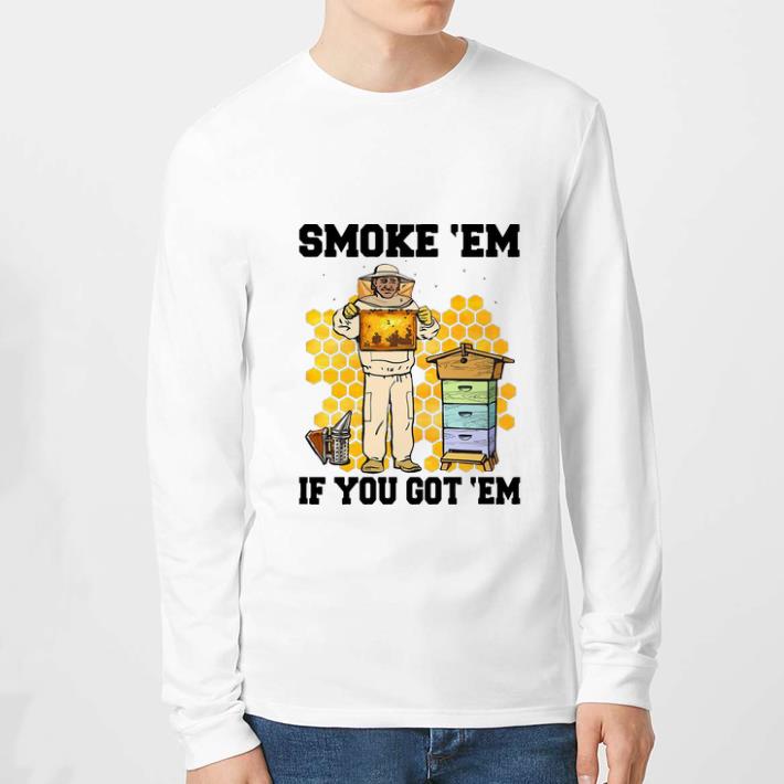Original Smoke 'Em If You Got 'Em Honey Bee shirt