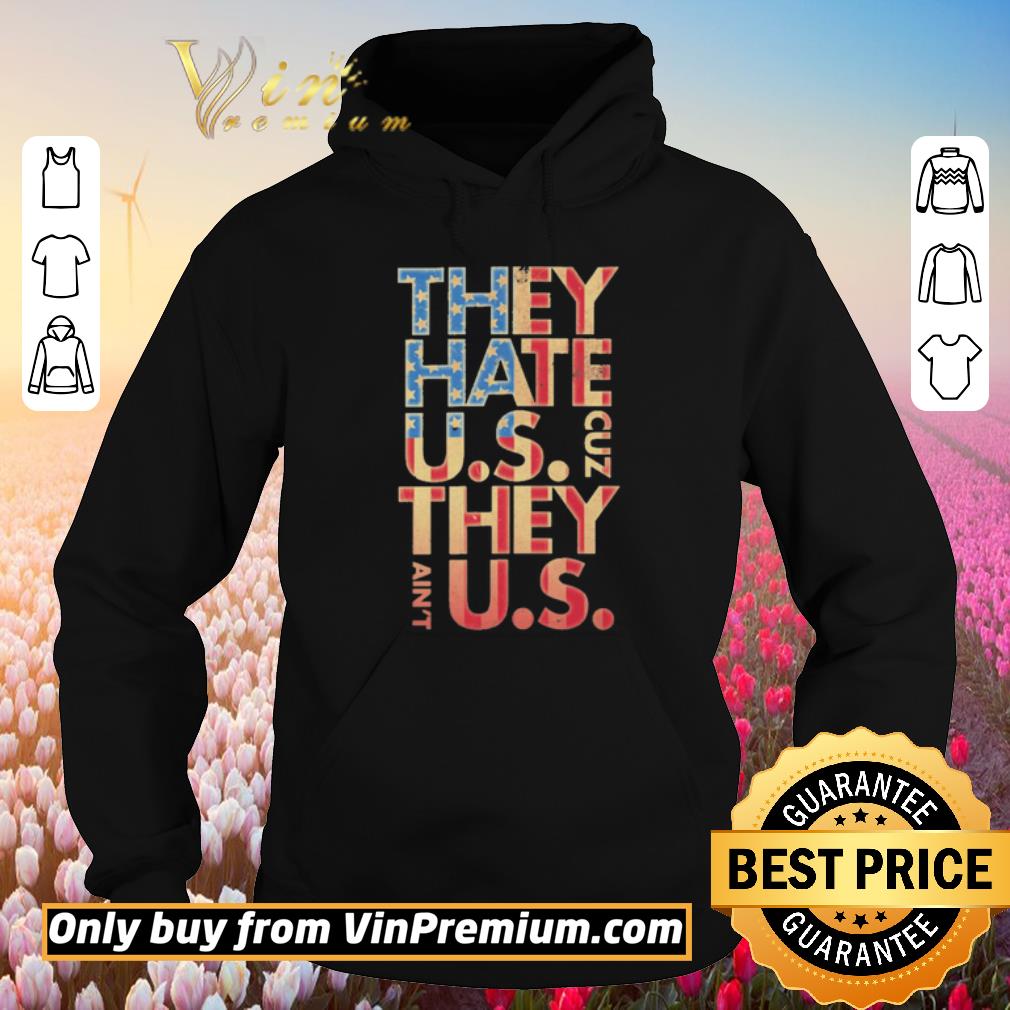 Funny They hate US cuz they ain’t Us shirt 5 Funny They hate US cuz they ain’t Us shirt